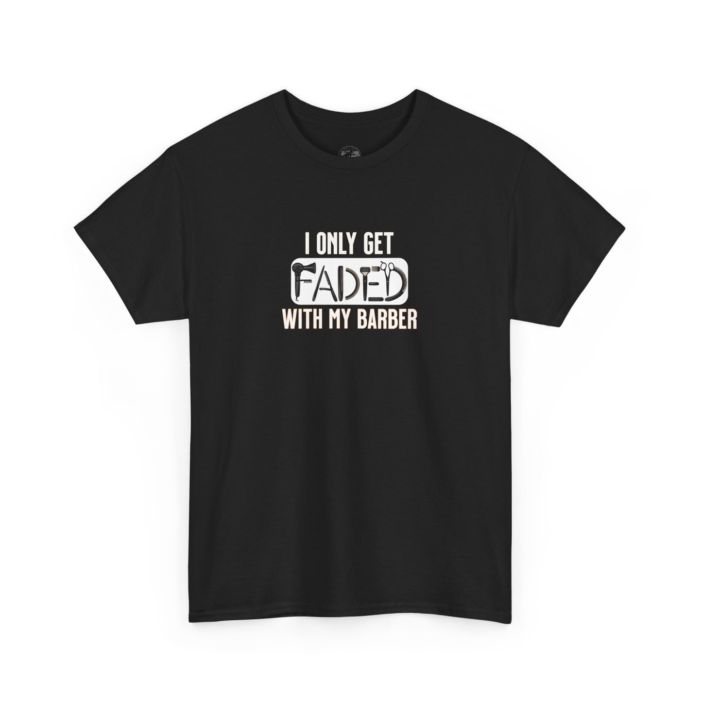 I only get faded with my barber,Barber Humor Tee, Funny T-Shirt for Barbers, Unisex Cotton Shirt, Gift for Men, Hair Stylist Apparel