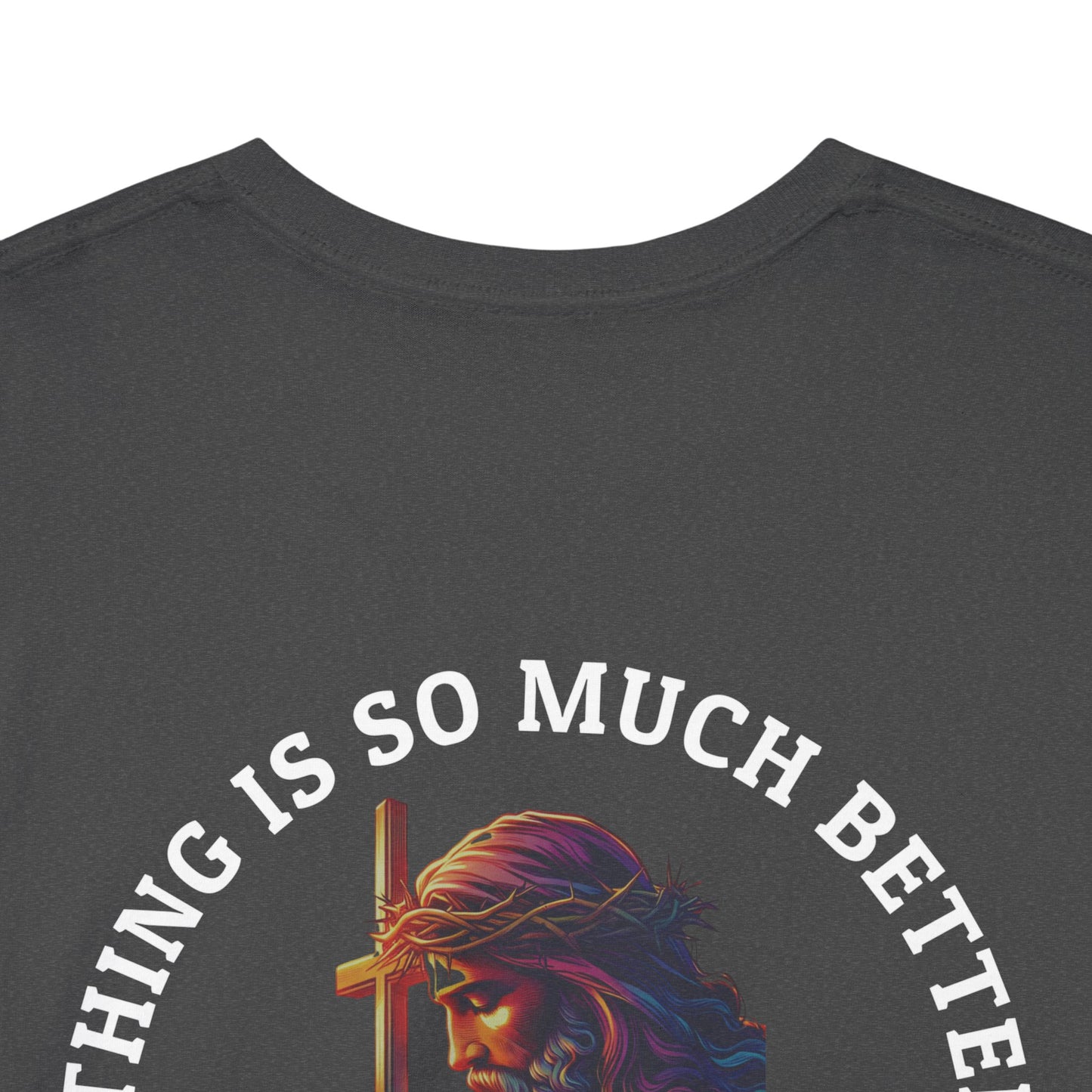 Everything is much better with God shirt Perfect for Church, Casual Wear, Gift for Believers, Christian Apparel, Inspirational T-shirt