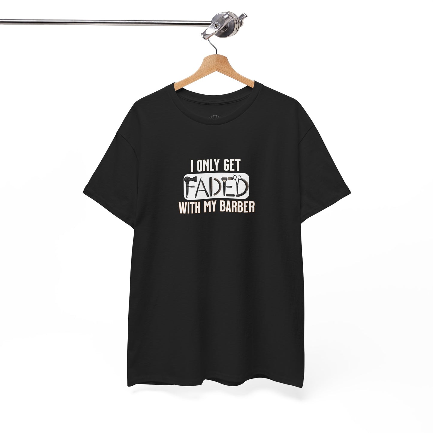 I only get faded with my barber,Barber Humor Tee, Funny T-Shirt for Barbers, Unisex Cotton Shirt, Gift for Men, Hair Stylist Apparel