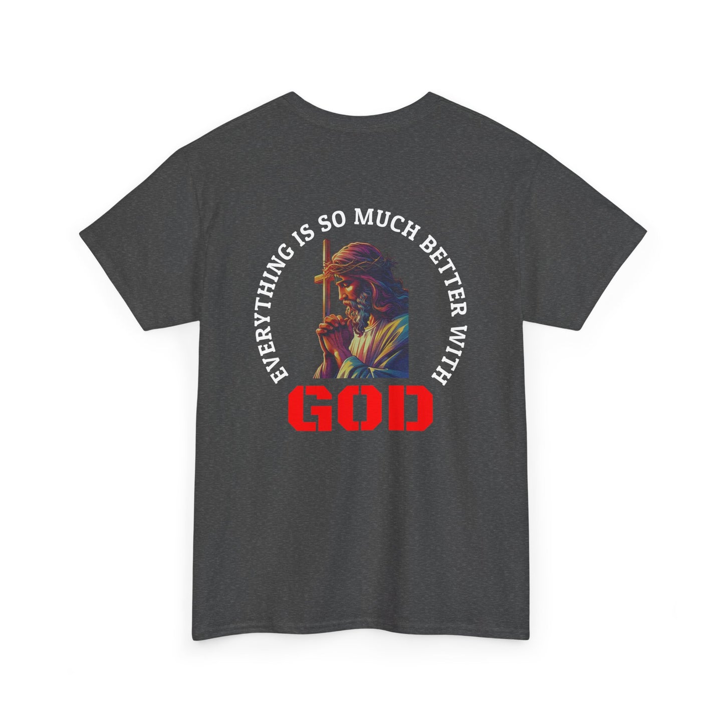 Everything is much better with God shirt Perfect for Church, Casual Wear, Gift for Believers, Christian Apparel, Inspirational T-shirt