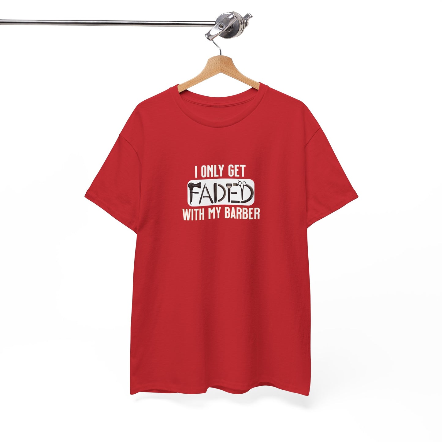 I only get faded with my barber,Barber Humor Tee, Funny T-Shirt for Barbers, Unisex Cotton Shirt, Gift for Men, Hair Stylist Apparel
