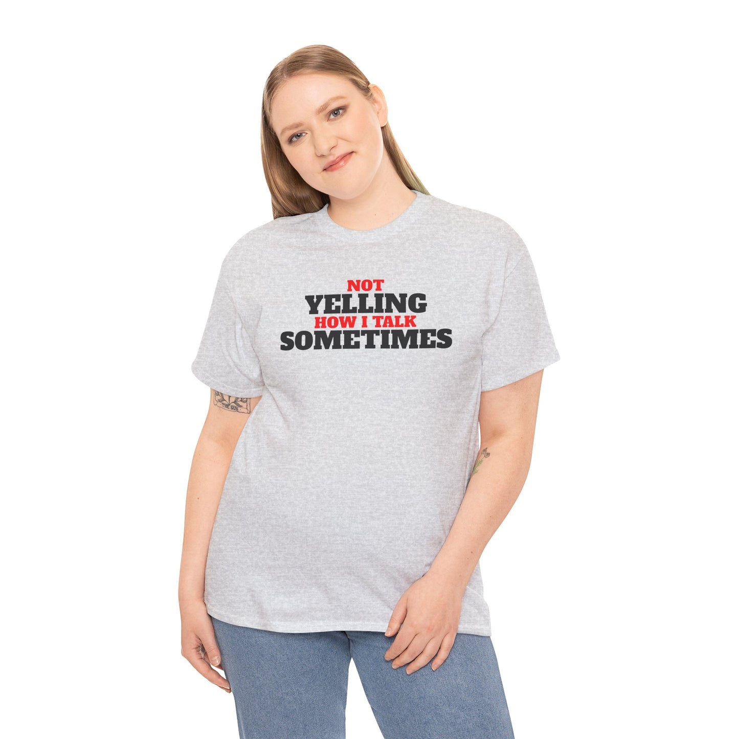 Not Yelling How I Talk Sometimes | Gift for Friends, Relaxed Fit, Everyday Wear, Funny T-Shirt