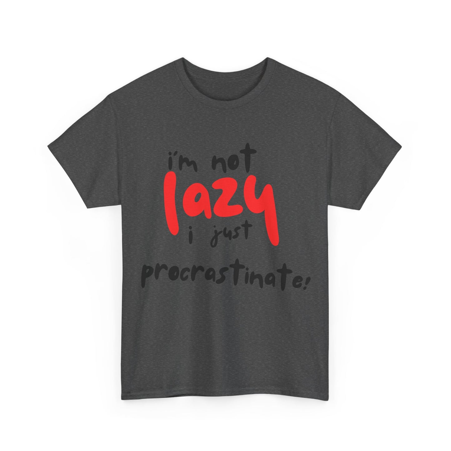 I'm not lazy I procrastinate shirt, Funny Procrastination Tee, I'm Not Lazy T-Shirt, Unisex Heavy Cotton Tee for Gifting