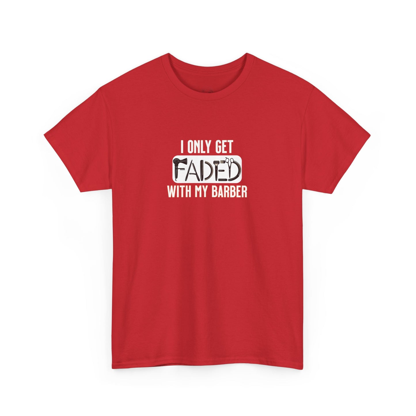 I only get faded with my barber,Barber Humor Tee, Funny T-Shirt for Barbers, Unisex Cotton Shirt, Gift for Men, Hair Stylist Apparel