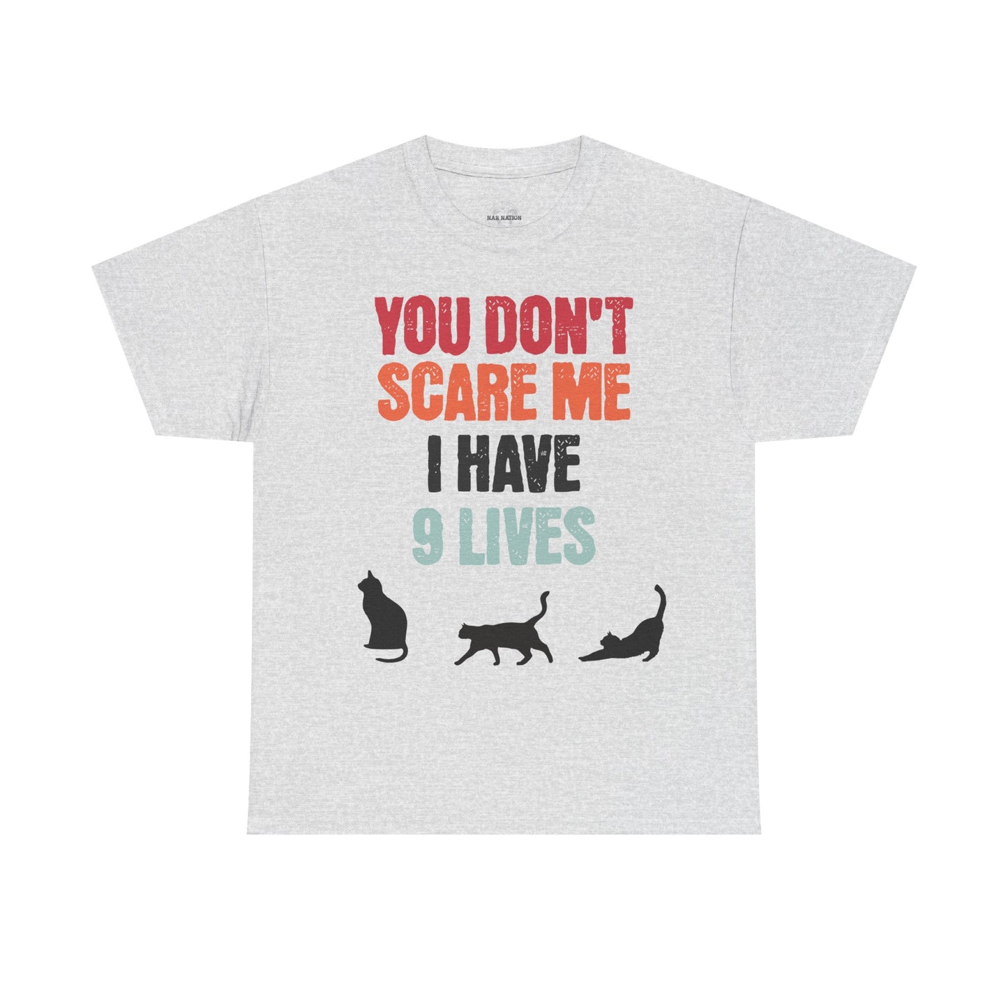 Funny Cat Lovers Tee, You Don't Scare Me I Have 9 Lives Shirt, Gift for Cat Owners, Pet Lover Apparel, Unique Cat Themed T-Shirt