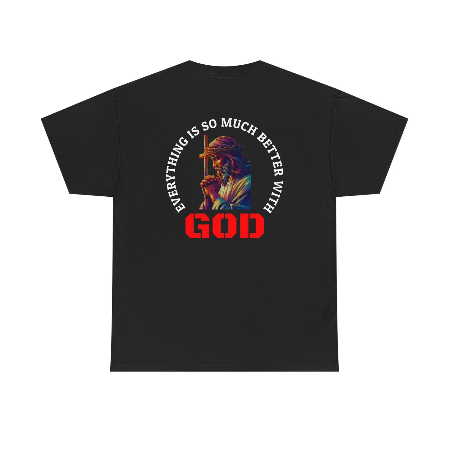 Everything is much better with God shirt Perfect for Church, Casual Wear, Gift for Believers, Christian Apparel, Inspirational T-shirt