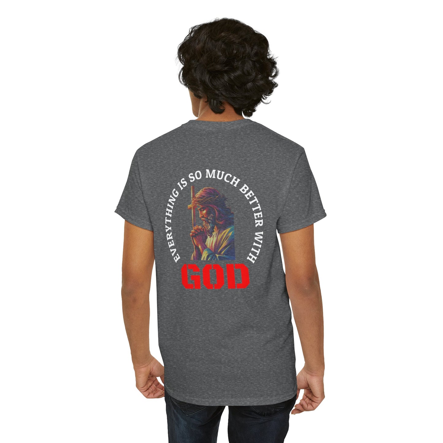 Everything is much better with God shirt Perfect for Church, Casual Wear, Gift for Believers, Christian Apparel, Inspirational T-shirt