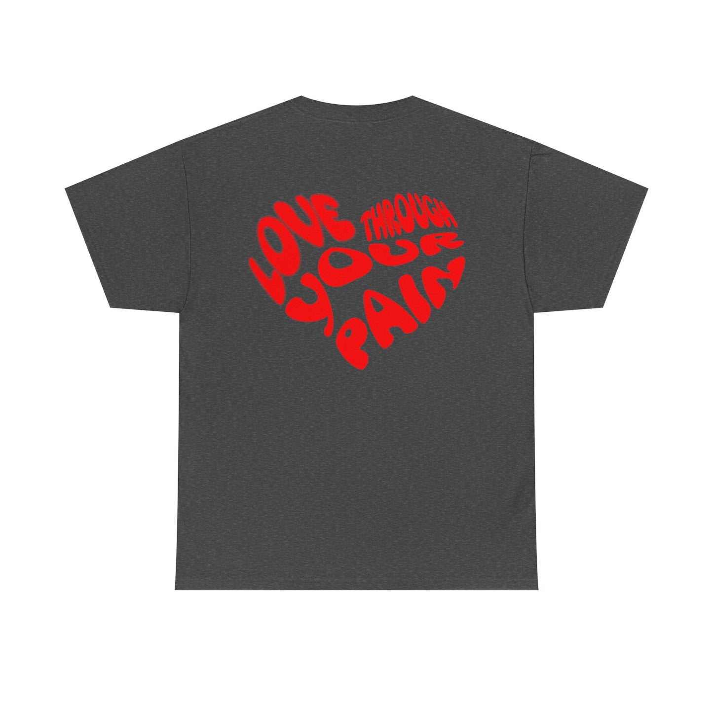 Love Through Your Pain Unisex Heavy Cotton Tee, Casual Wear, Gift for Support, Motivational Shirt, Heartfelt message Tee