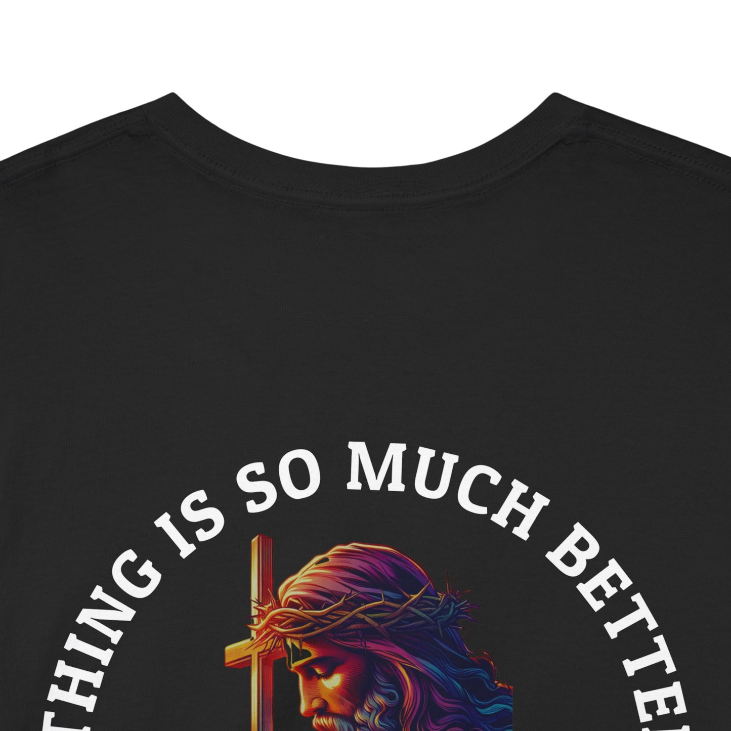 Everything is much better with God shirt Perfect for Church, Casual Wear, Gift for Believers, Christian Apparel, Inspirational T-shirt