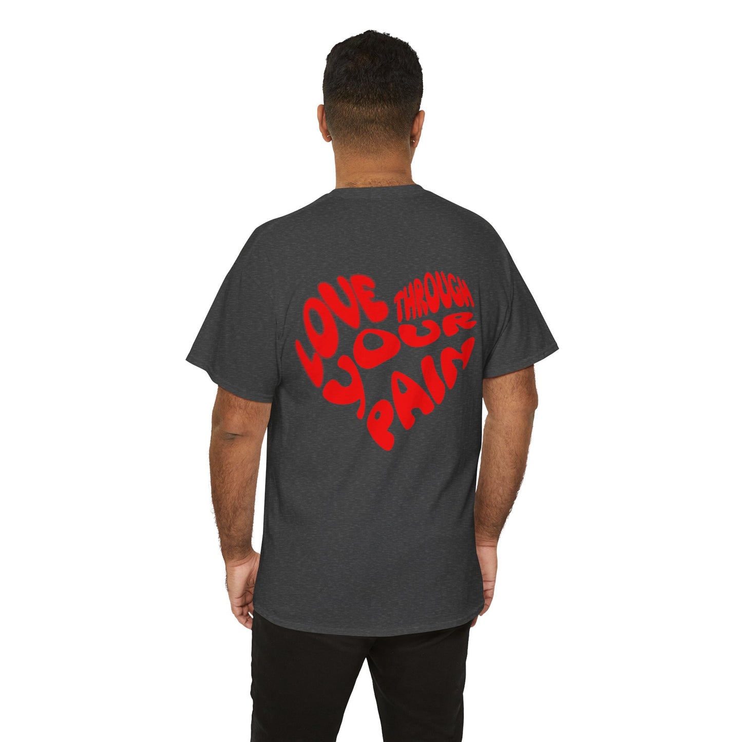 Love Through Your Pain Unisex Heavy Cotton Tee, Casual Wear, Gift for Support, Motivational Shirt, Heartfelt message Tee