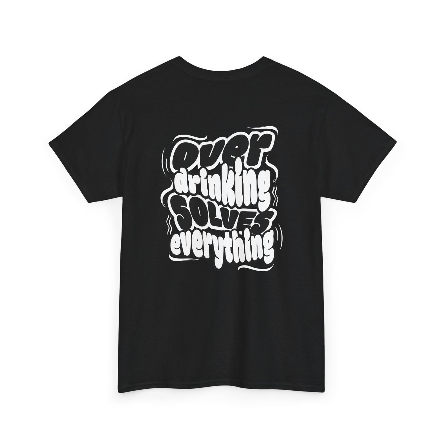 Over drinking solves everything funny shirt Fun Graphic Tee, Casual Wear, Gift for Friends, Party Top, Everyday Statement Shirt