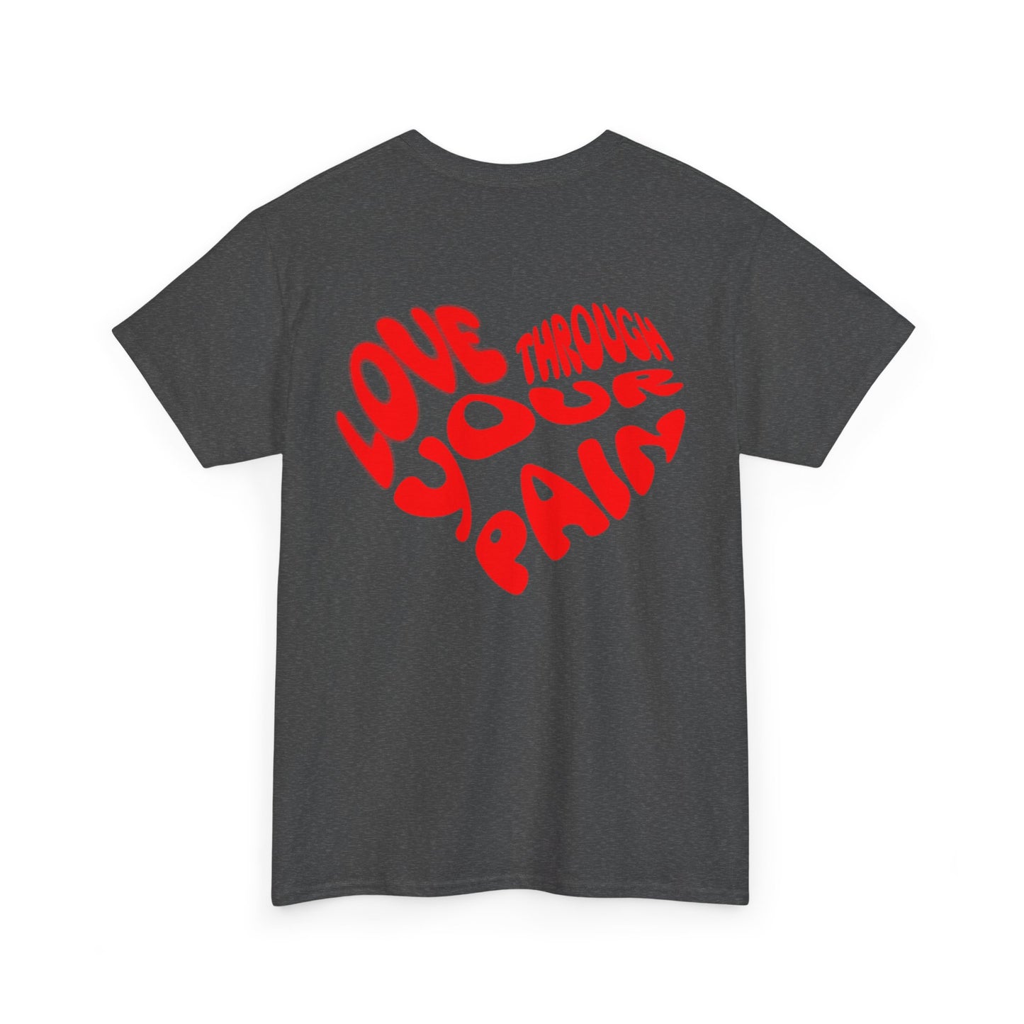 Love Through Your Pain Unisex Heavy Cotton Tee, Casual Wear, Gift for Support, Motivational Shirt, Heartfelt message Tee