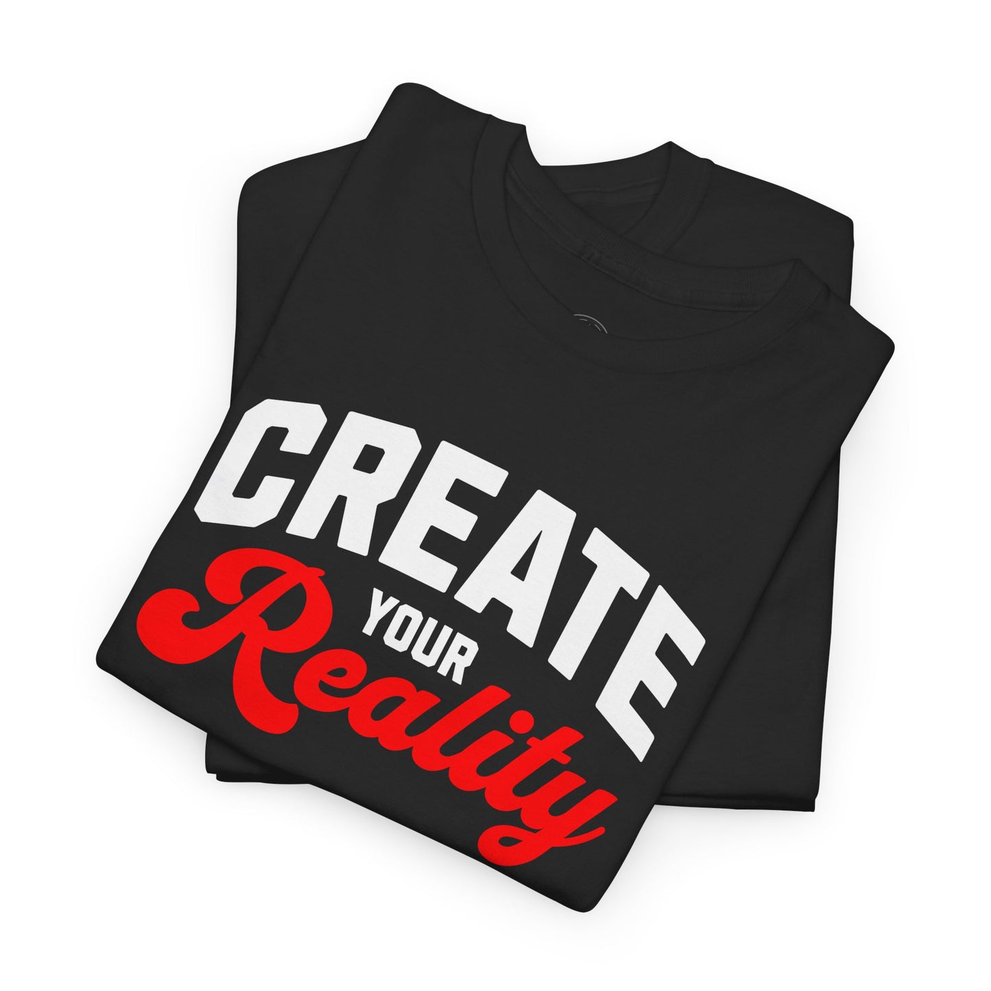 Create your reality shirt Motivational Unisex Heavy Cotton Tee - Positive Message T-Shirt, Everyday Essentials, Inspirational Apparel