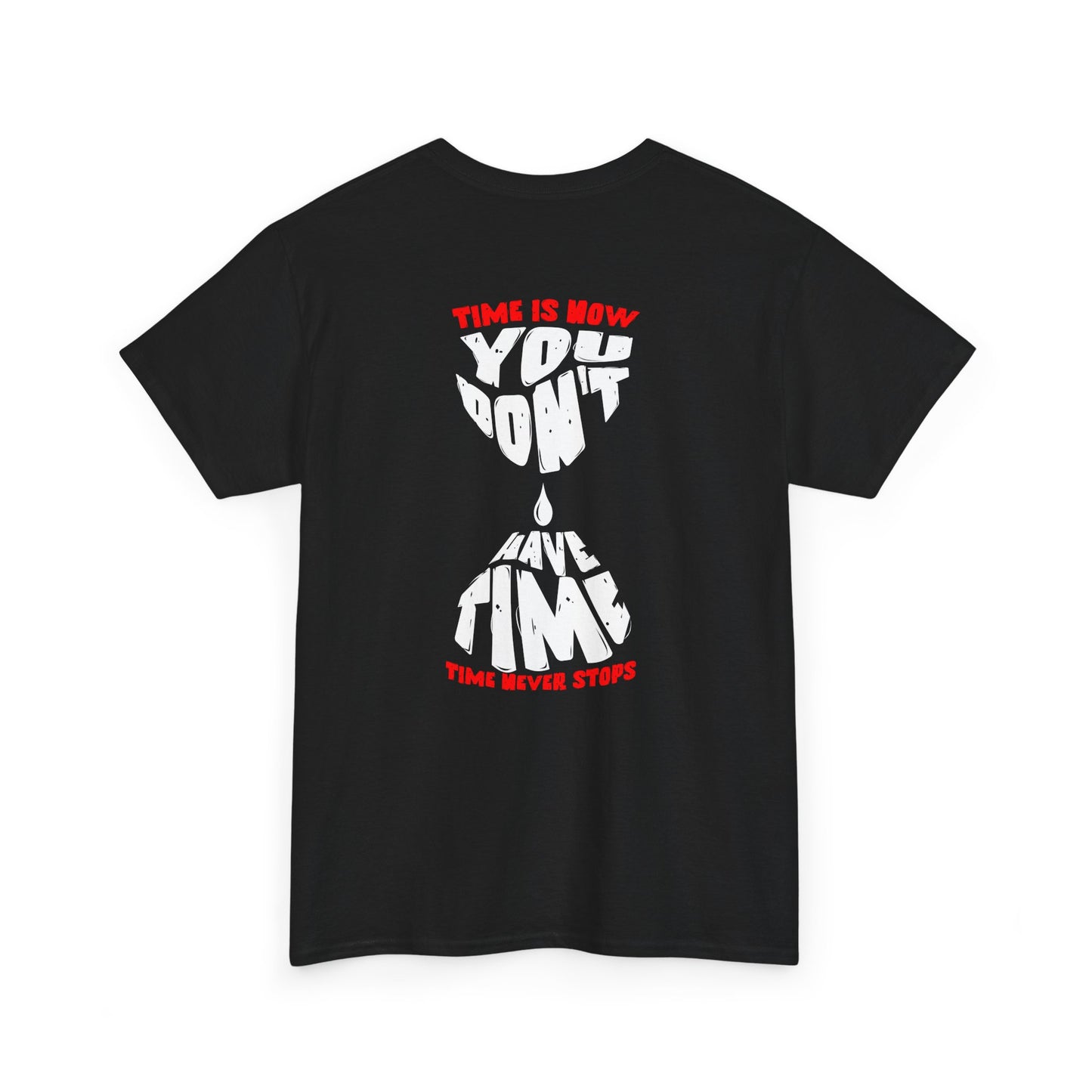 Time is Now you don't have time hour glass shirt Graphic Shirt, Casual Wear, Gift for Friends, Inspirational T-shirt, Everyday Comfort