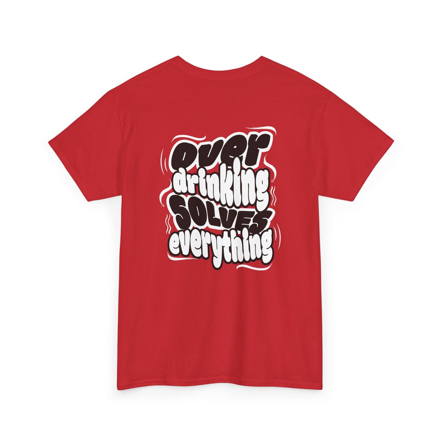 Over drinking solves everything funny shirt Fun Graphic Tee, Casual Wear, Gift for Friends, Party Top, Everyday Statement Shirt