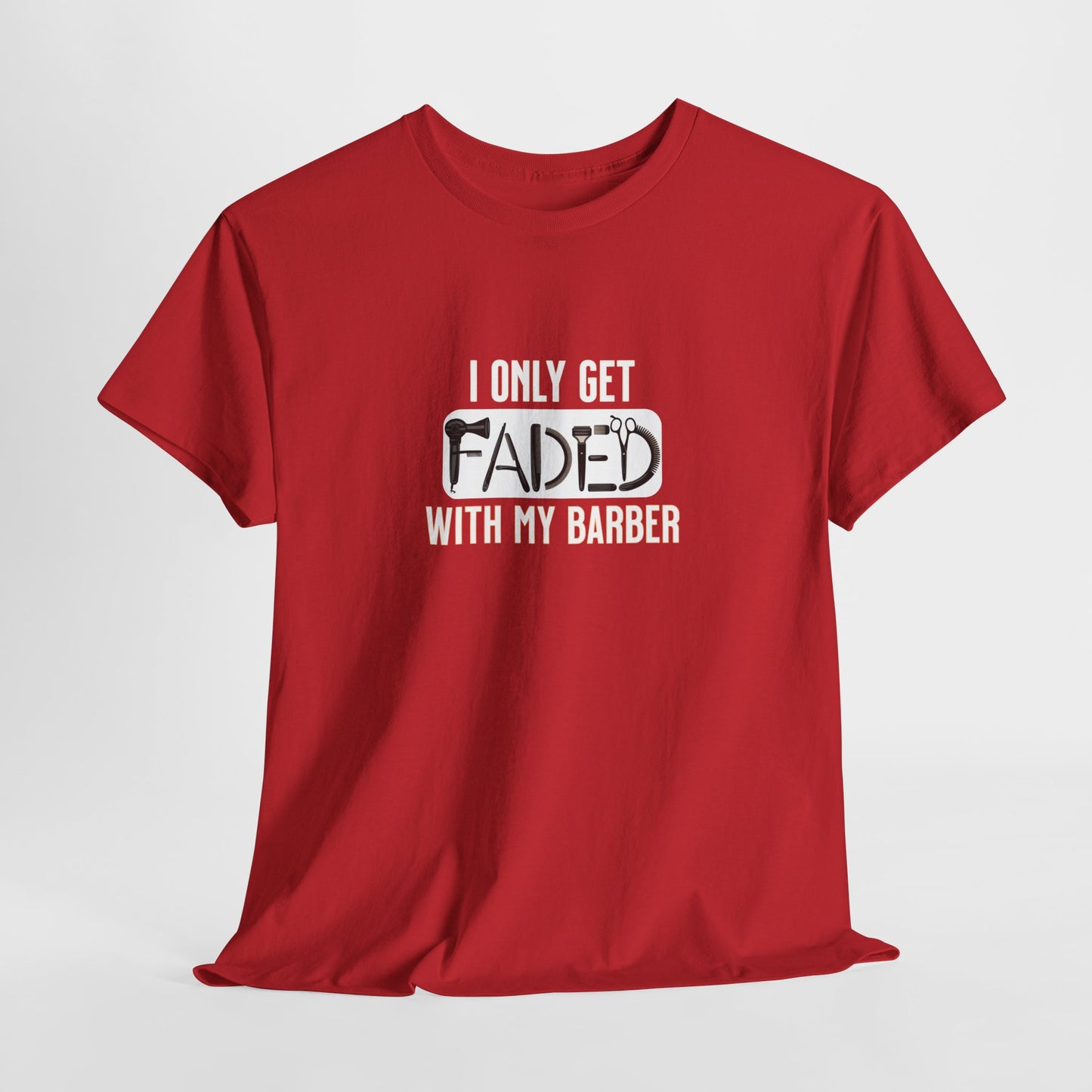 I only get faded with my barber,Barber Humor Tee, Funny T-Shirt for Barbers, Unisex Cotton Shirt, Gift for Men, Hair Stylist Apparel