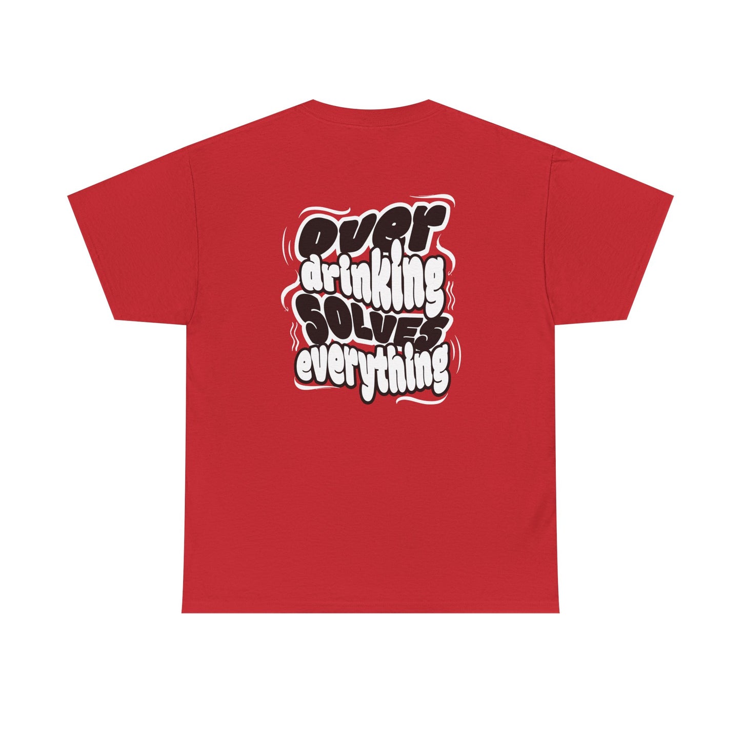 Over drinking solves everything funny shirt Fun Graphic Tee, Casual Wear, Gift for Friends, Party Top, Everyday Statement Shirt