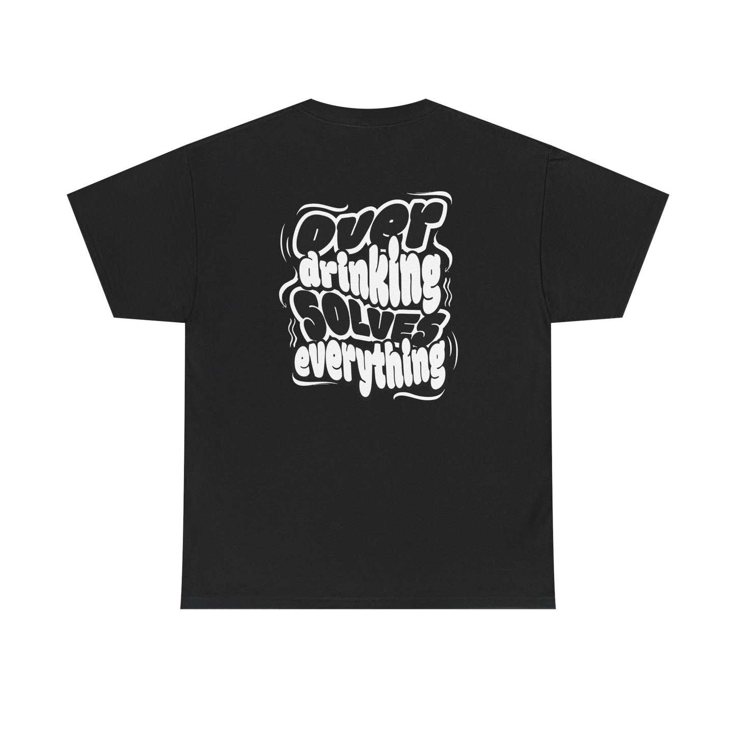 Over drinking solves everything funny shirt Fun Graphic Tee, Casual Wear, Gift for Friends, Party Top, Everyday Statement Shirt