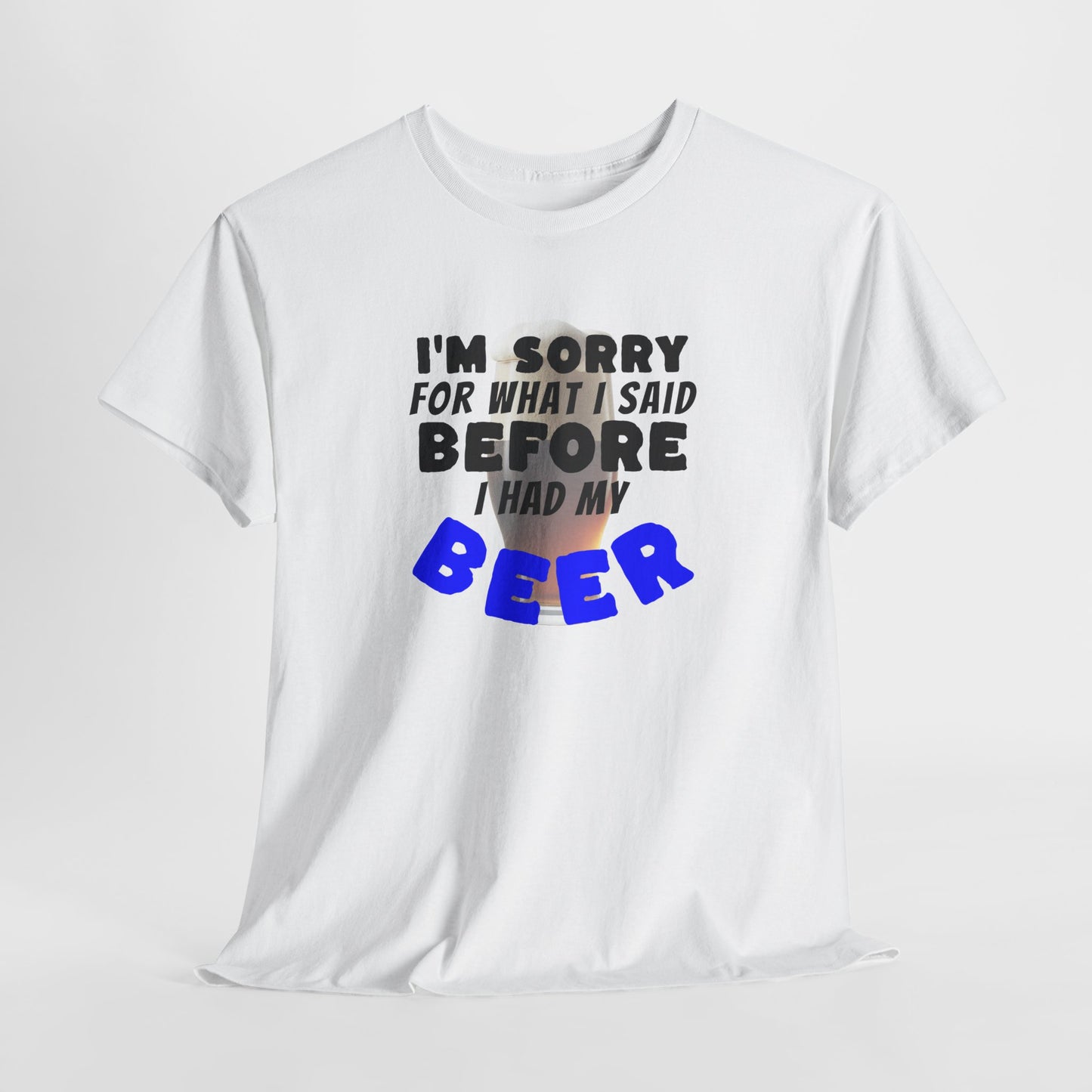 Beer shirt, Humorous Beer Tee for Beer Lovers, Apology Shirt, Gift for Friends, Casual Wear, Party Outfit