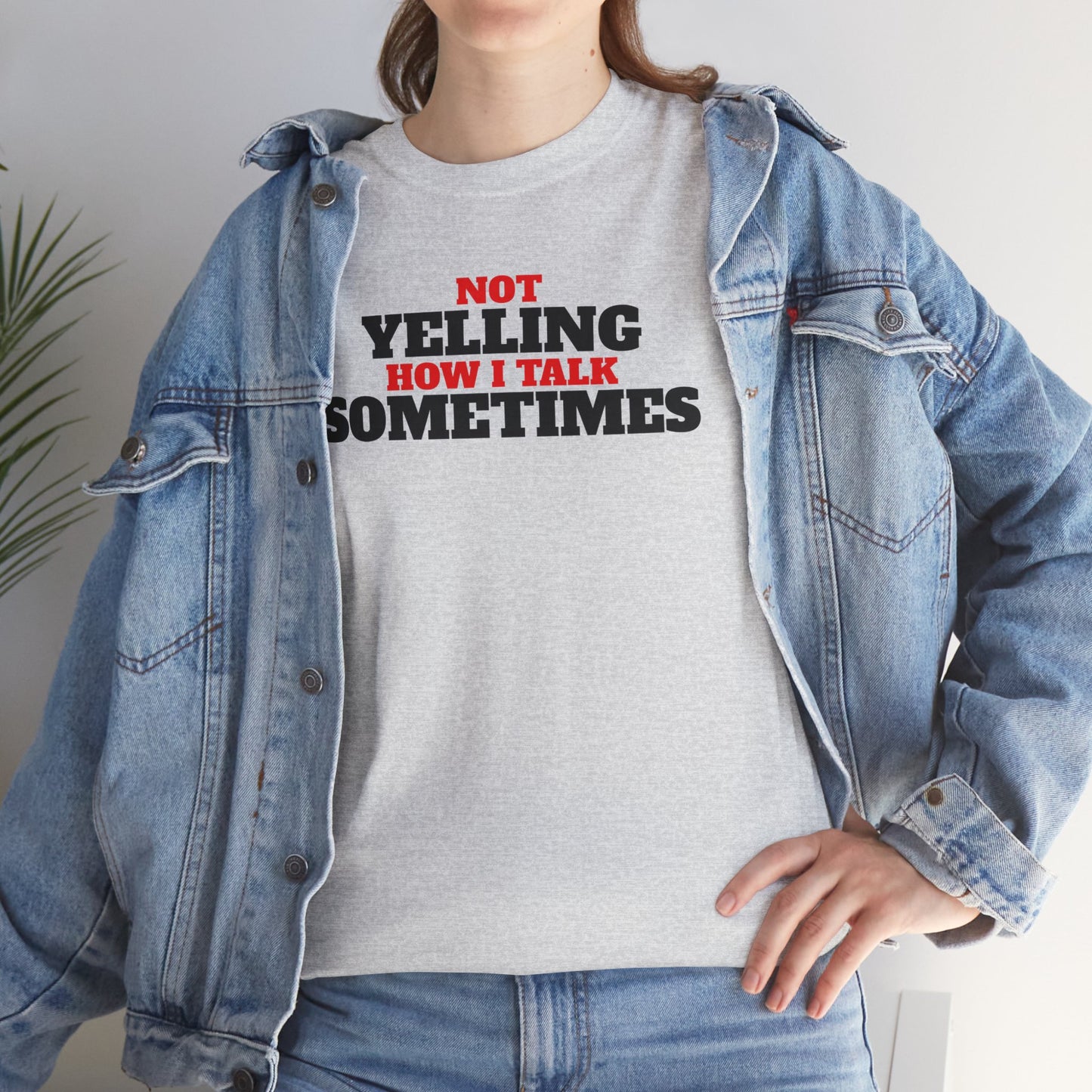 Not Yelling How I Talk Sometimes | Gift for Friends, Relaxed Fit, Everyday Wear, Funny T-Shirt