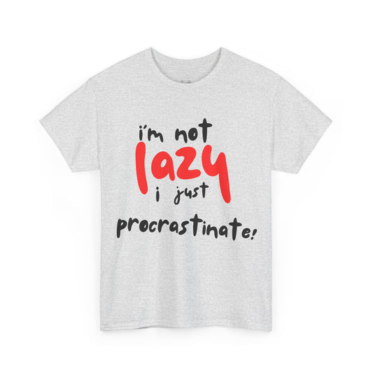 I'm not lazy I procrastinate shirt, Funny Procrastination Tee, I'm Not Lazy T-Shirt, Unisex Heavy Cotton Tee for Gifting