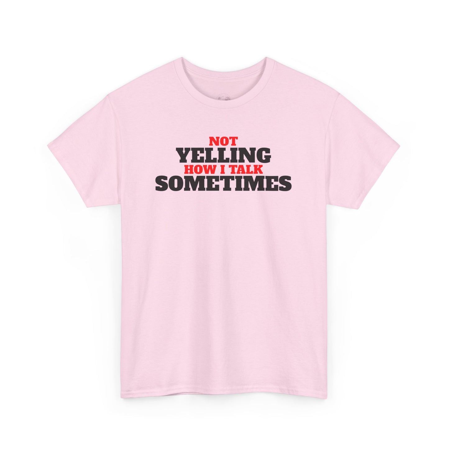 Not Yelling How I Talk Sometimes | Gift for Friends, Relaxed Fit, Everyday Wear, Funny T-Shirt