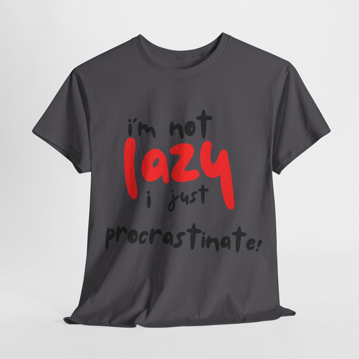 I'm not lazy I procrastinate shirt, Funny Procrastination Tee, I'm Not Lazy T-Shirt, Unisex Heavy Cotton Tee for Gifting