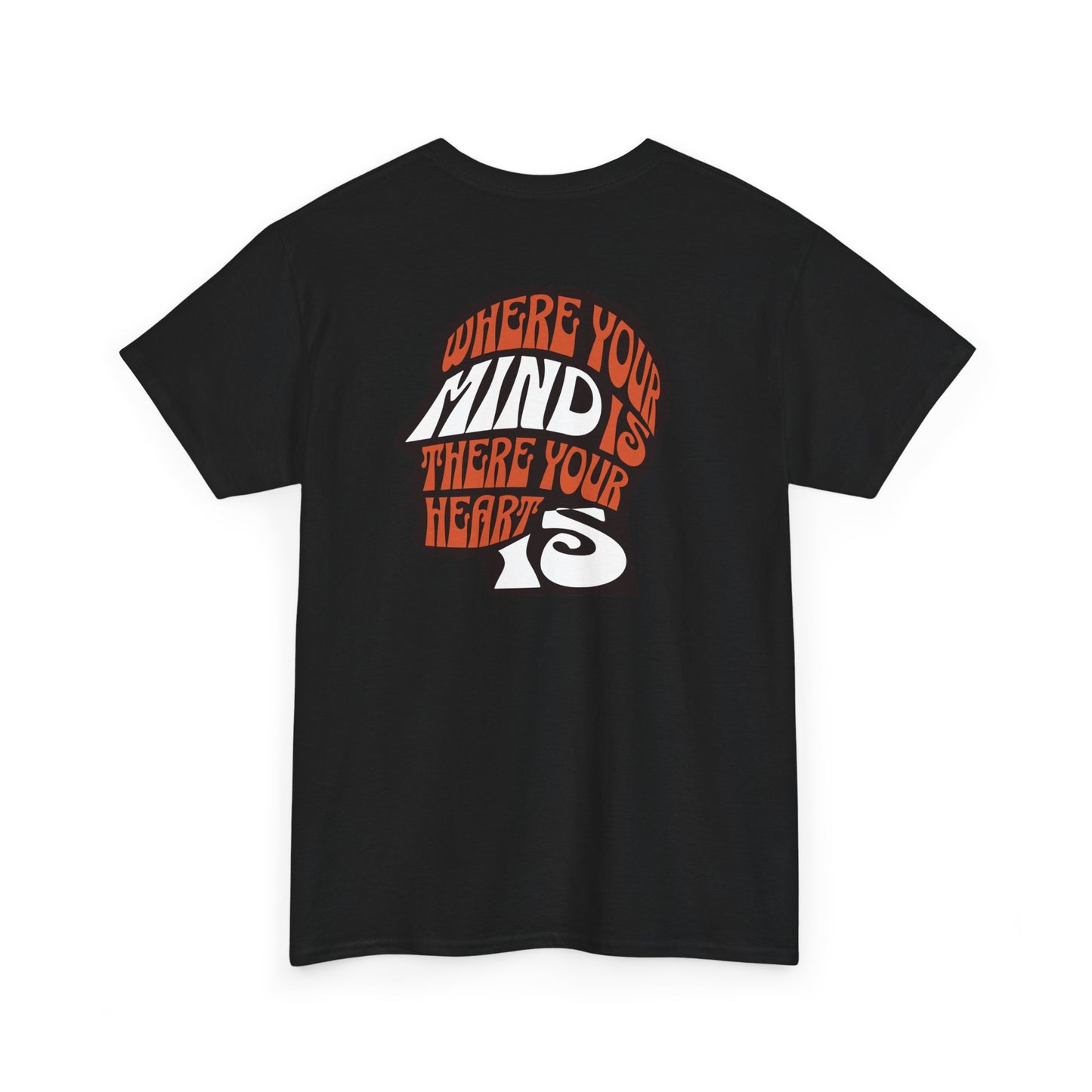 where your mind is there your heart is T-shirt, Inspirational Tee, Casual T-Shirt, Gift for Friends, Encouragement Apparel