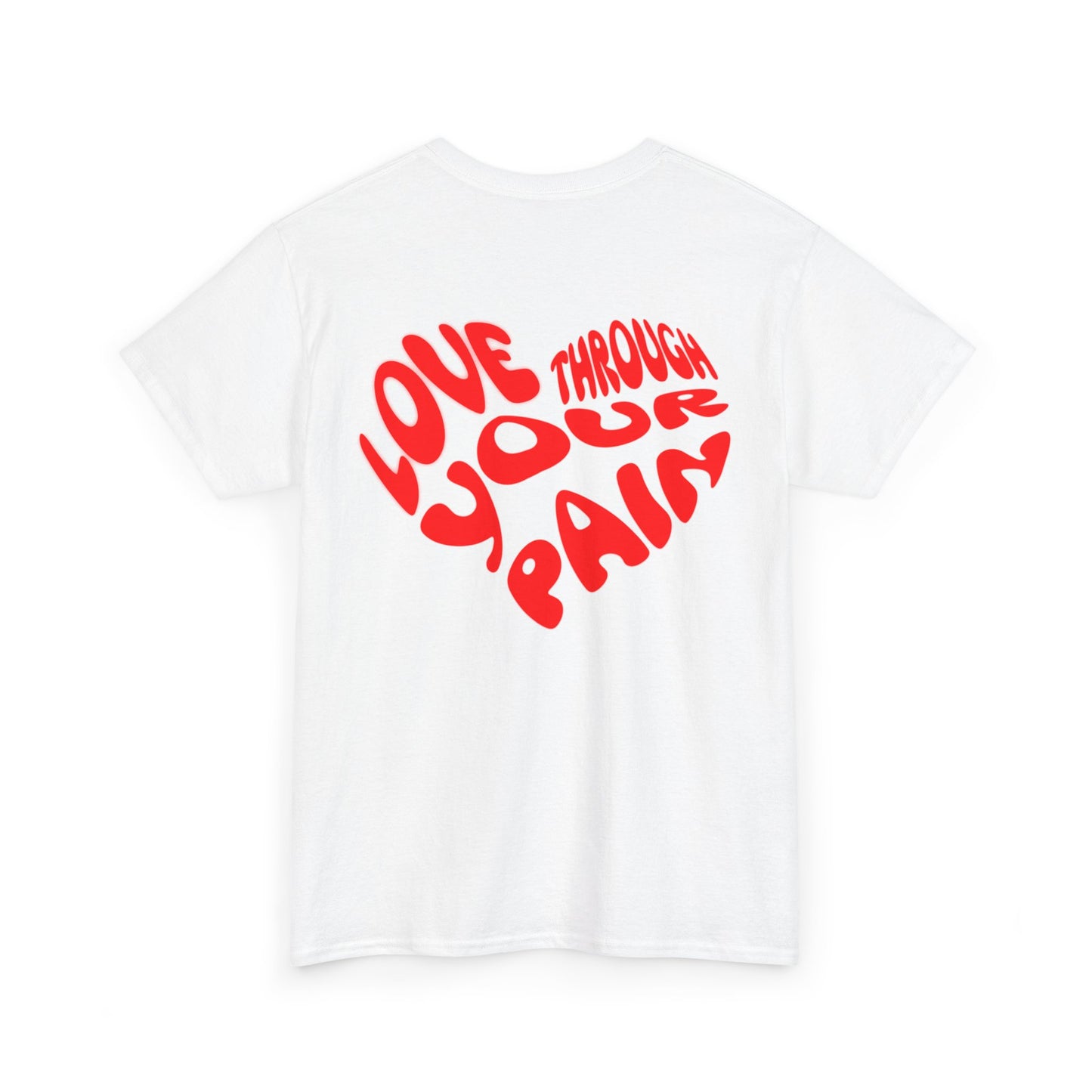 Love Through Your Pain Unisex Heavy Cotton Tee, Casual Wear, Gift for Support, Motivational Shirt, Heartfelt message Tee
