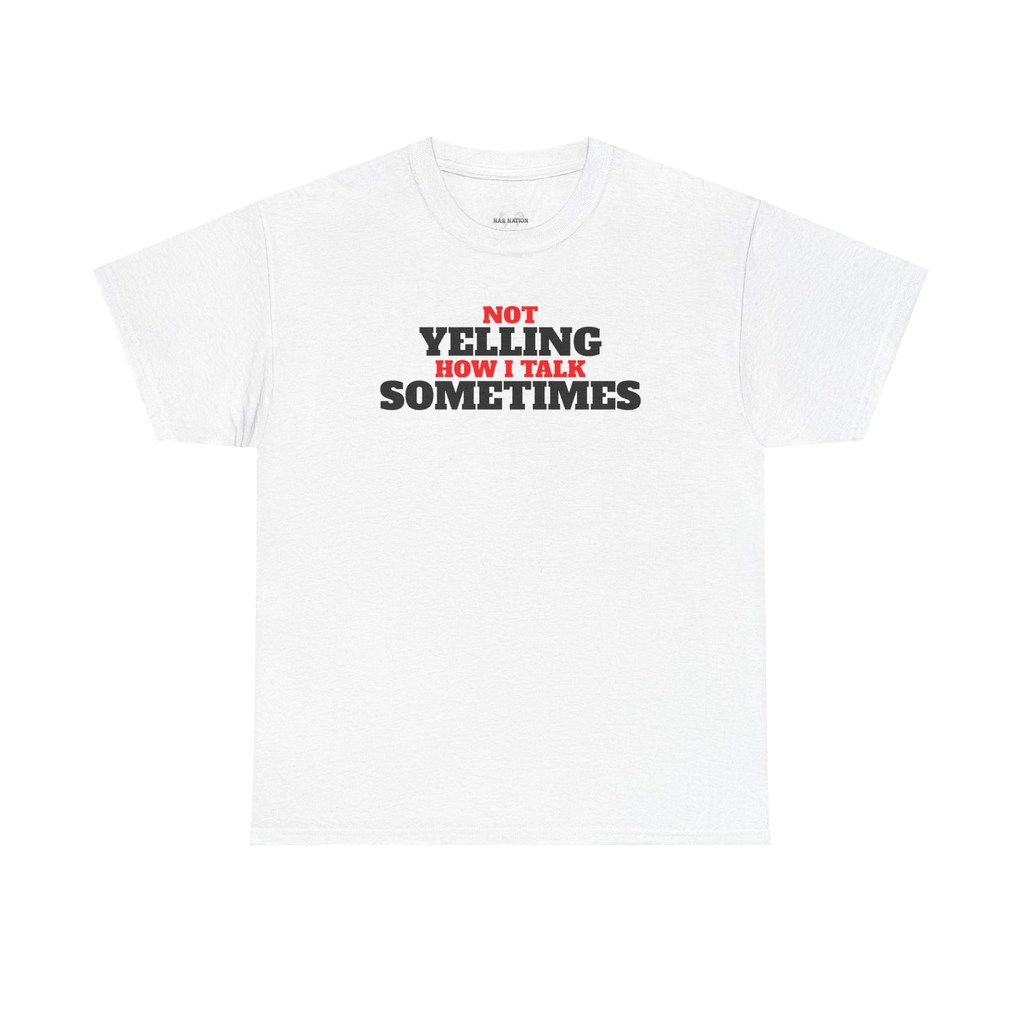 Not Yelling How I Talk Sometimes | Gift for Friends, Relaxed Fit, Everyday Wear, Funny T-Shirt