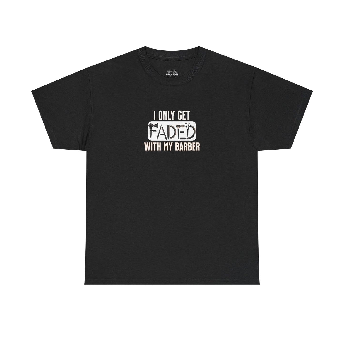 I only get faded with my barber,Barber Humor Tee, Funny T-Shirt for Barbers, Unisex Cotton Shirt, Gift for Men, Hair Stylist Apparel
