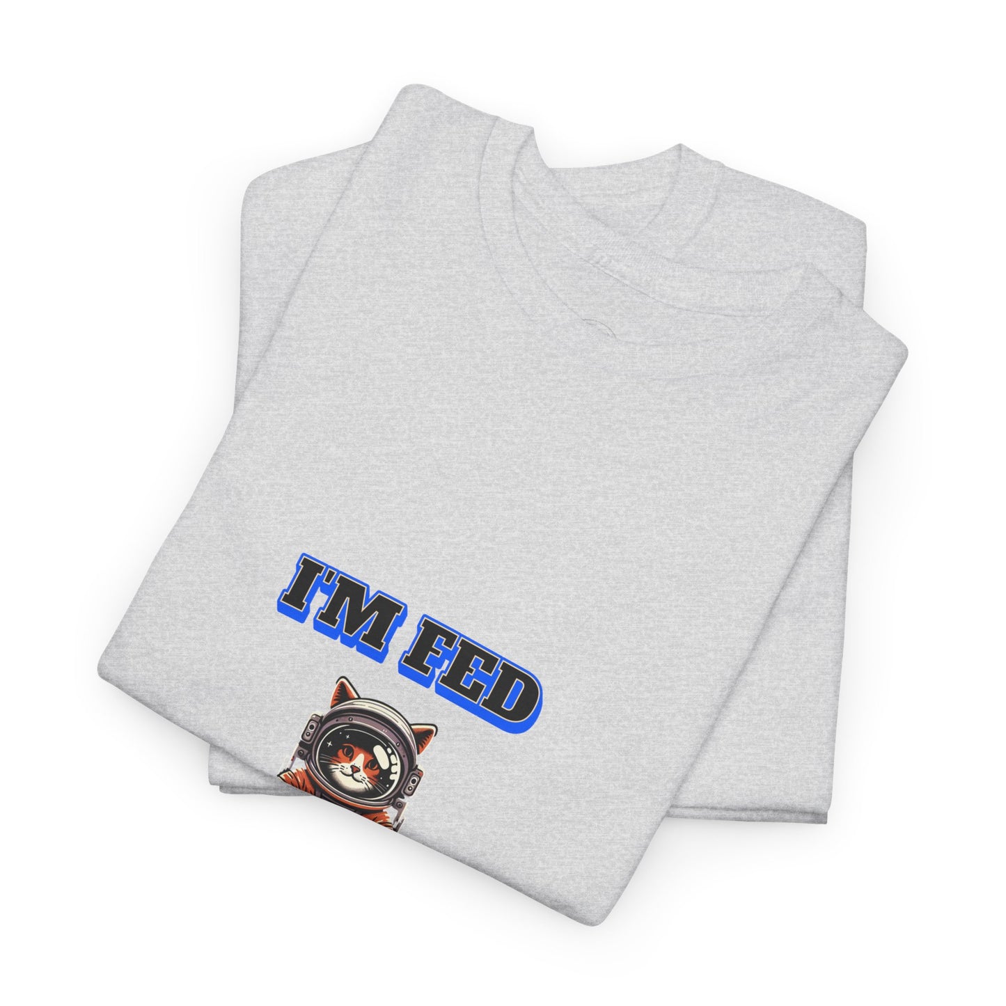 Funny cat lover shirt I'm Fed I Need My Space - Funny Gift, Casual Wear, Animal Lover Shirt, Self-Care Humor, Everyday Comfort