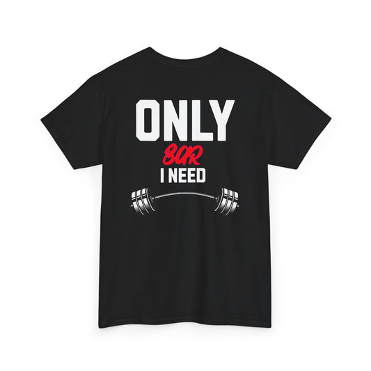 Gym T‑Shirt — "Only Bar I Need" Weightlifting Tee (Fitness & Workout Gift)