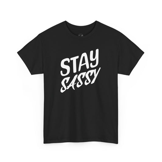 Stay Sassy Unisex Heavy Cotton Tee, Funny T-Shirt, Casual Wear, Gifts for Friends, Sassy Quote Tee, Statement T-Shirt