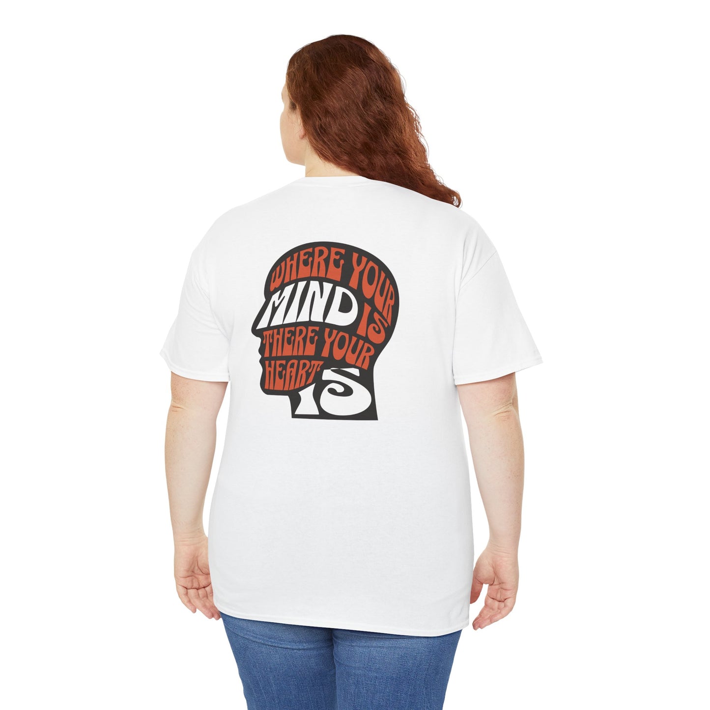 where your mind is there your heart is T-shirt, Inspirational Tee, Casual T-Shirt, Gift for Friends, Encouragement Apparel