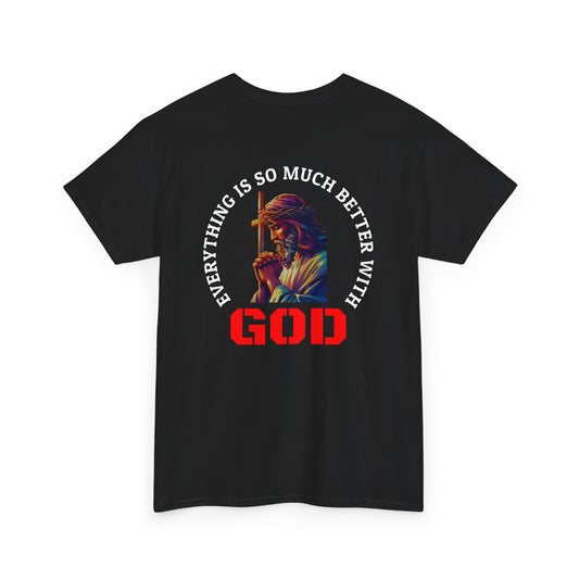 Everything is much better with God shirt Perfect for Church, Casual Wear, Gift for Believers, Christian Apparel, Inspirational T-shirt