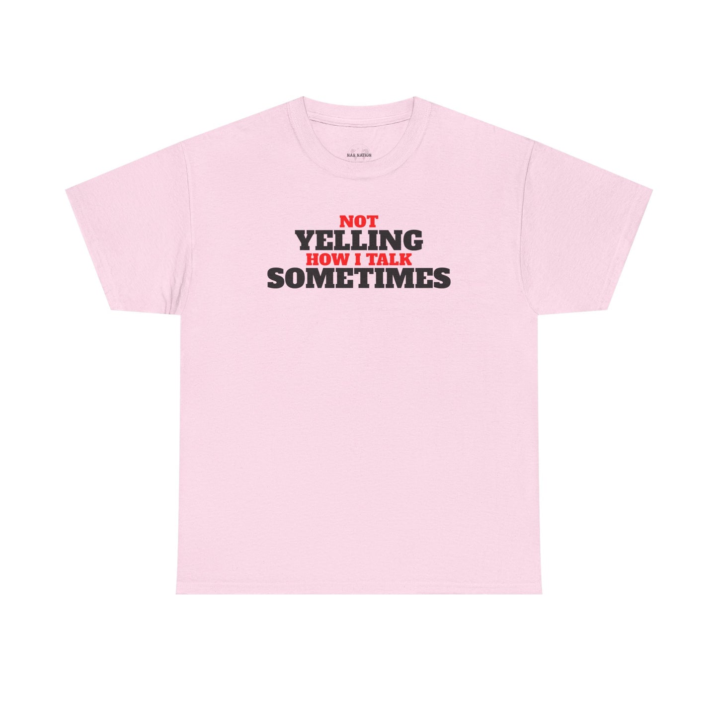 Not Yelling How I Talk Sometimes | Gift for Friends, Relaxed Fit, Everyday Wear, Funny T-Shirt