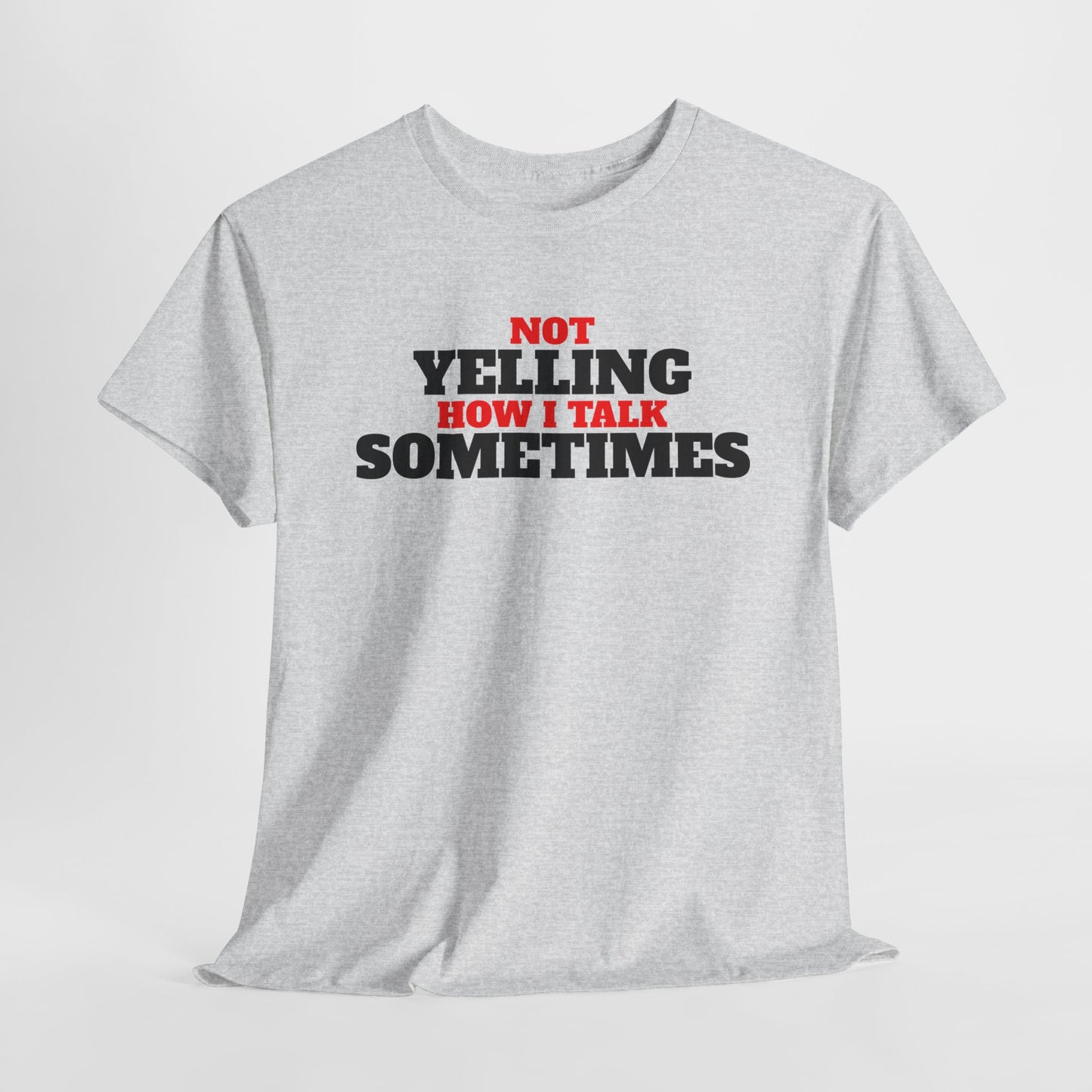 Not Yelling How I Talk Sometimes | Gift for Friends, Relaxed Fit, Everyday Wear, Funny T-Shirt
