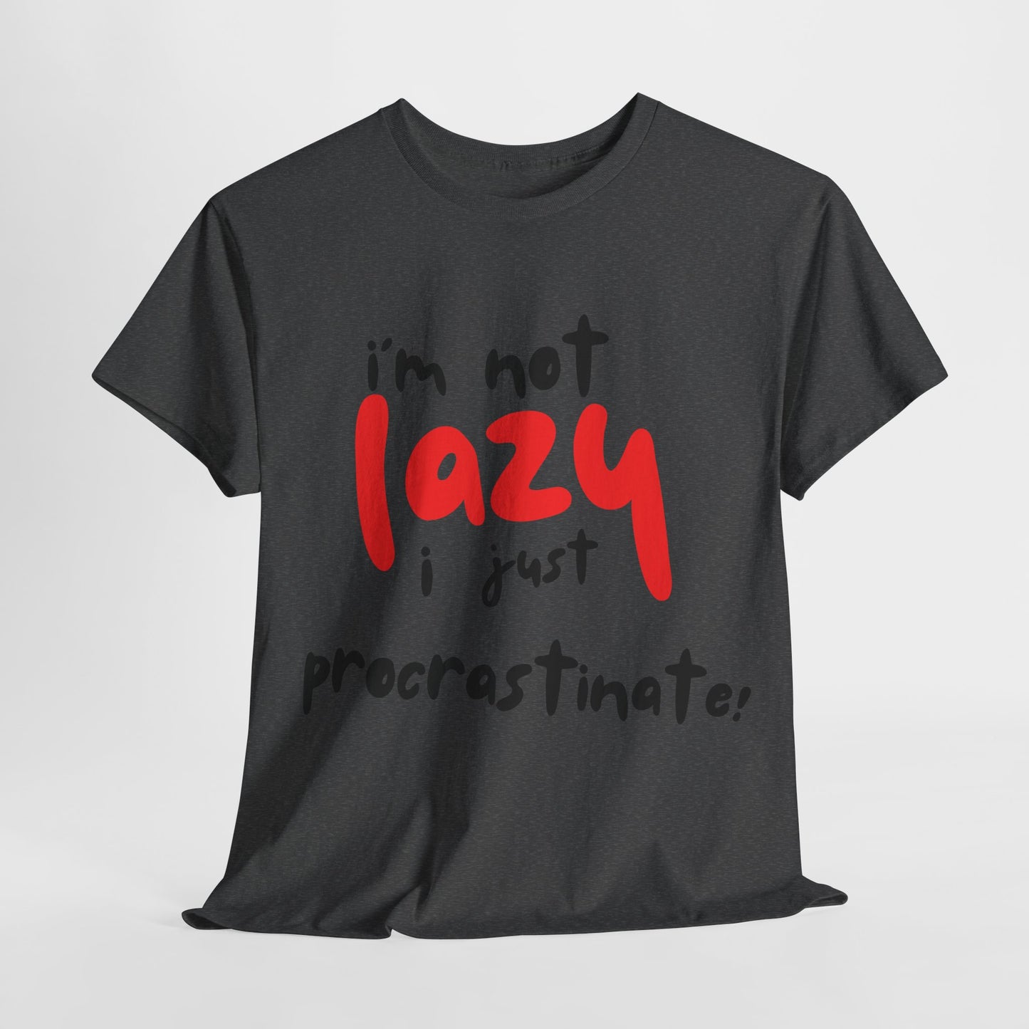 I'm not lazy I procrastinate shirt, Funny Procrastination Tee, I'm Not Lazy T-Shirt, Unisex Heavy Cotton Tee for Gifting