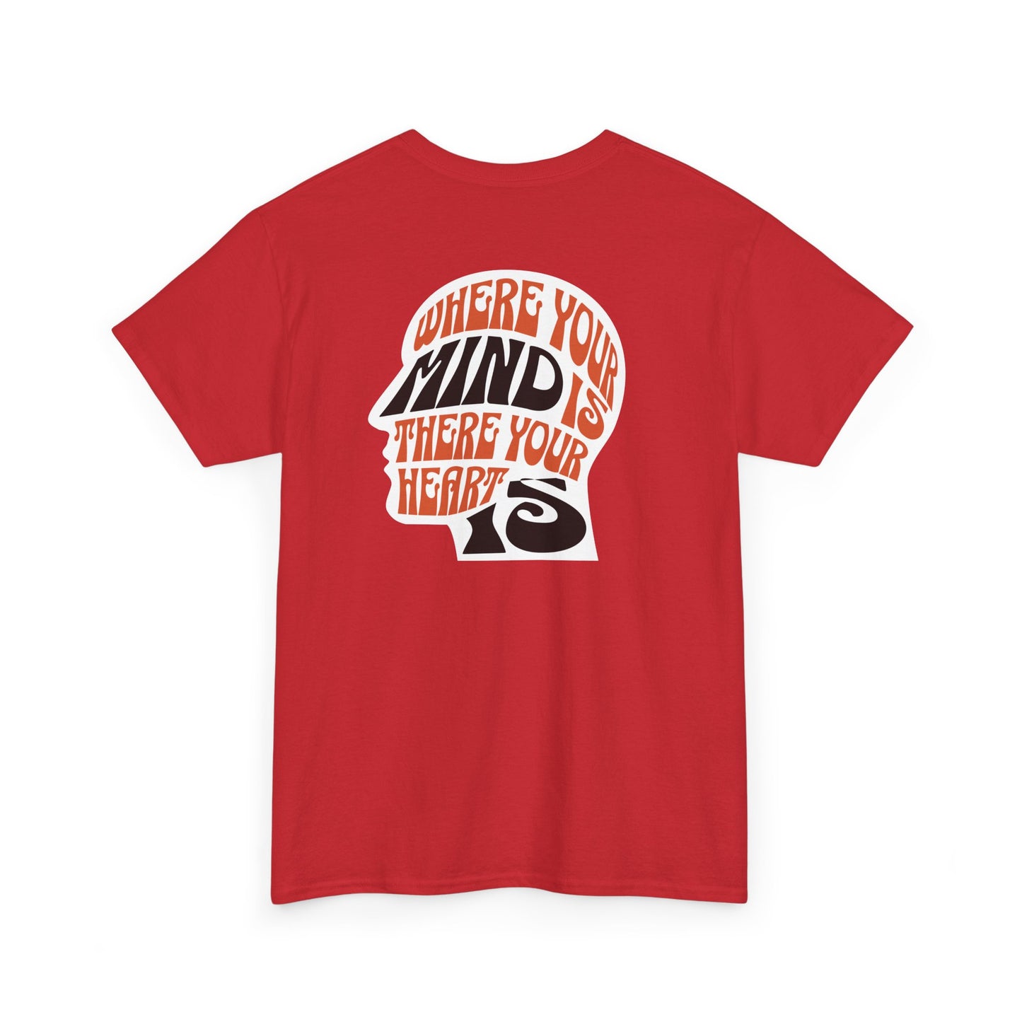 where your mind is there your heart is T-shirt, Inspirational Tee, Casual T-Shirt, Gift for Friends, Encouragement Apparel