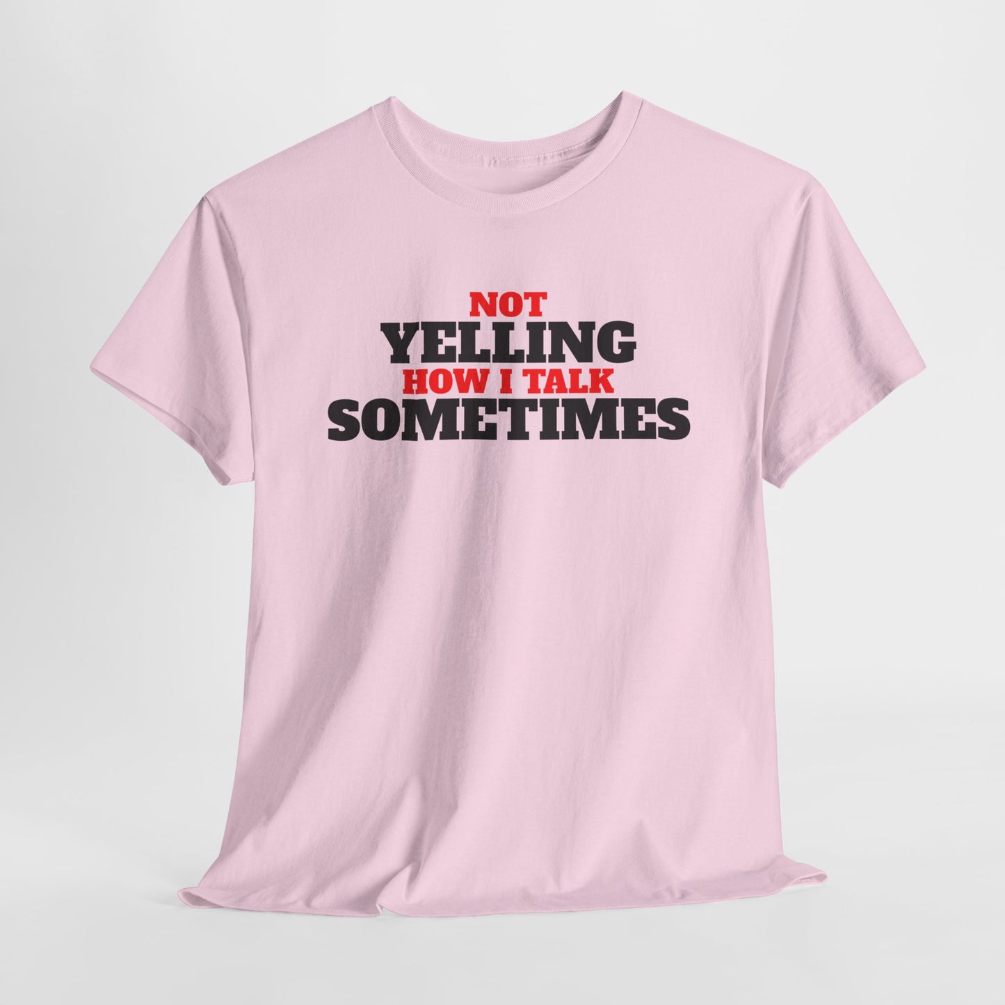 Not Yelling How I Talk Sometimes | Gift for Friends, Relaxed Fit, Everyday Wear, Funny T-Shirt