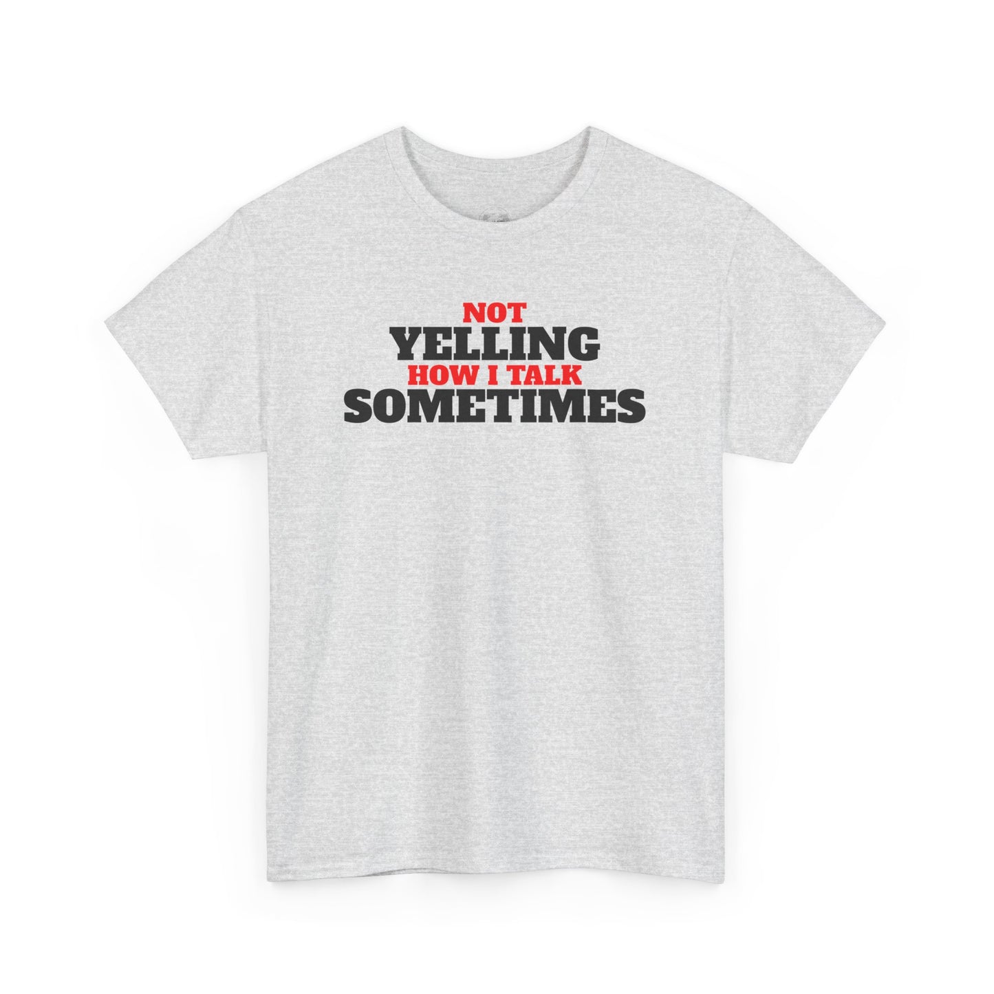 Not Yelling How I Talk Sometimes | Gift for Friends, Relaxed Fit, Everyday Wear, Funny T-Shirt