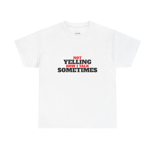 Not Yelling How I Talk Sometimes | Gift for Friends, Relaxed Fit, Everyday Wear, Funny T-Shirt