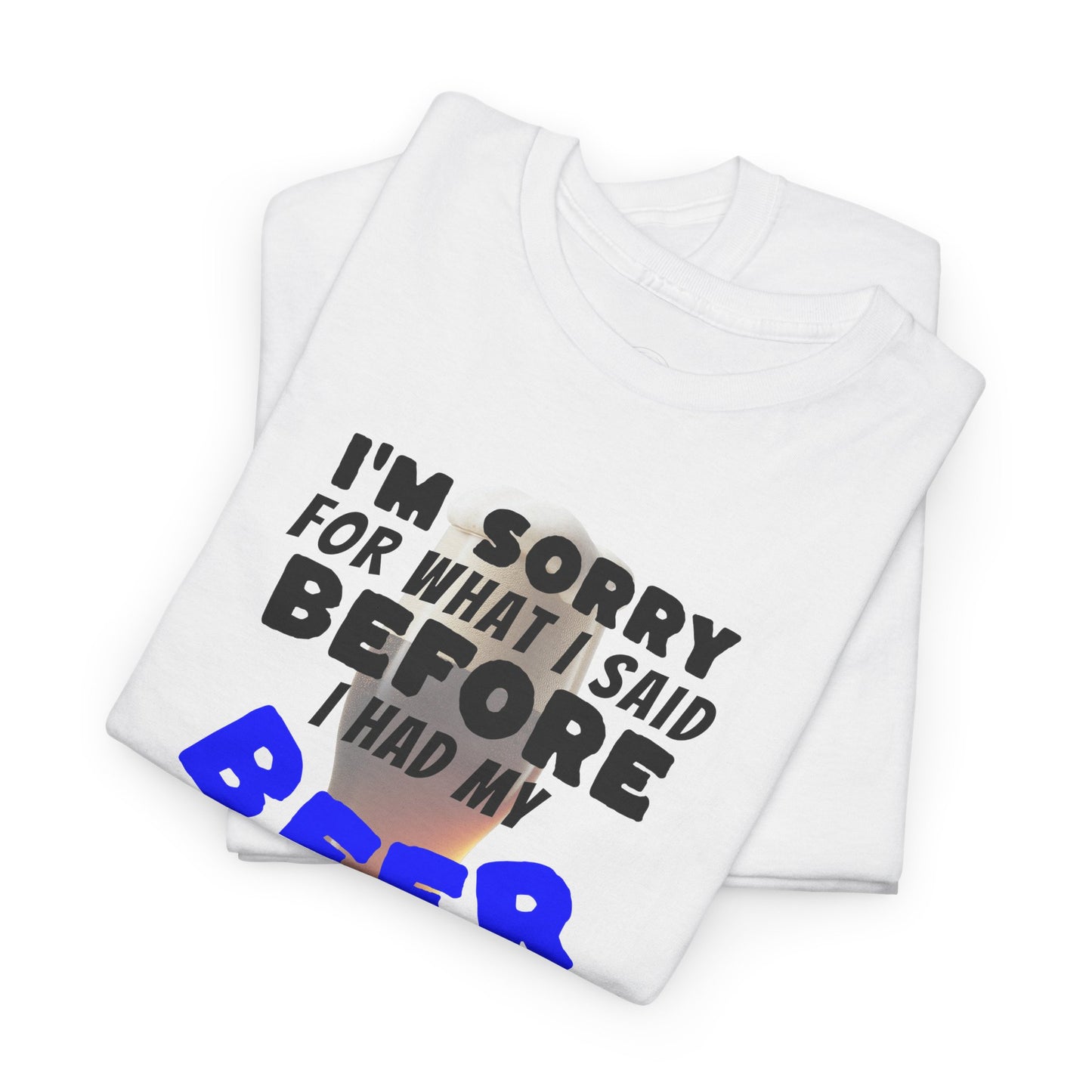 Beer shirt, Humorous Beer Tee for Beer Lovers, Apology Shirt, Gift for Friends, Casual Wear, Party Outfit