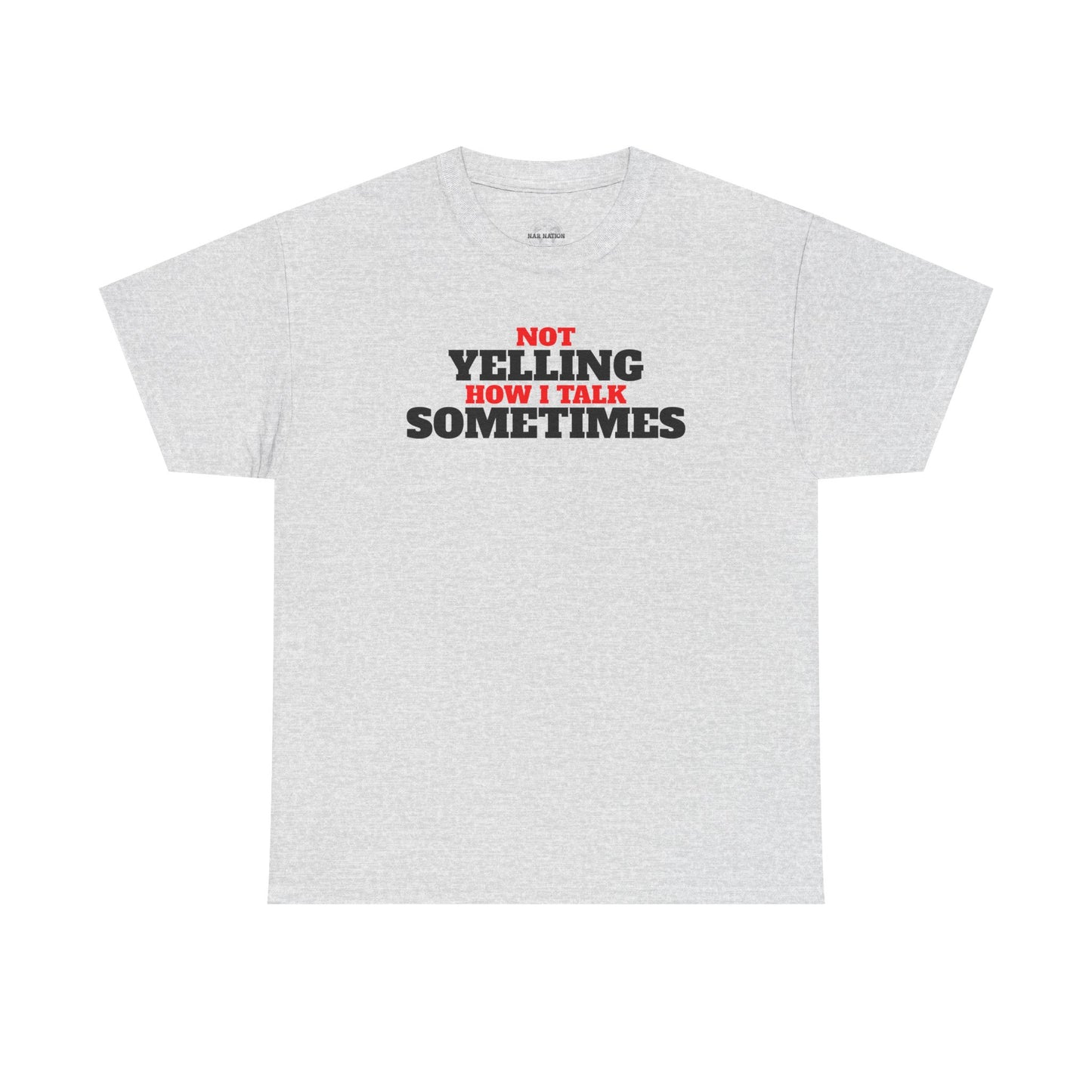 Not Yelling How I Talk Sometimes | Gift for Friends, Relaxed Fit, Everyday Wear, Funny T-Shirt
