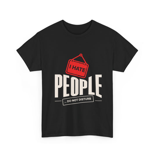 I Hate People Unisex Heavy Cotton Tee, Funny Graphic T-Shirt, Quirky Casual Wear, Gift for Introverts, Disturb Do Not Disturb Shirt