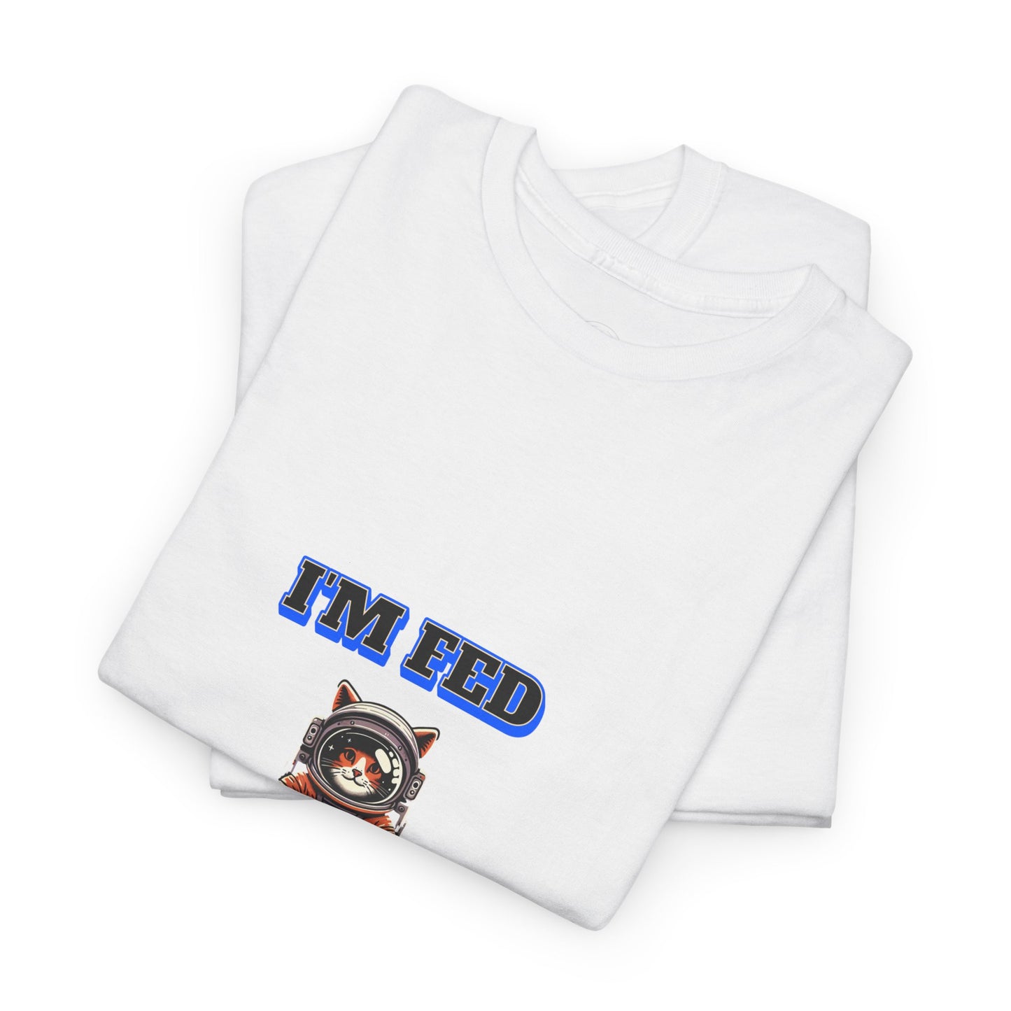Funny cat lover shirt I'm Fed I Need My Space - Funny Gift, Casual Wear, Animal Lover Shirt, Self-Care Humor, Everyday Comfort