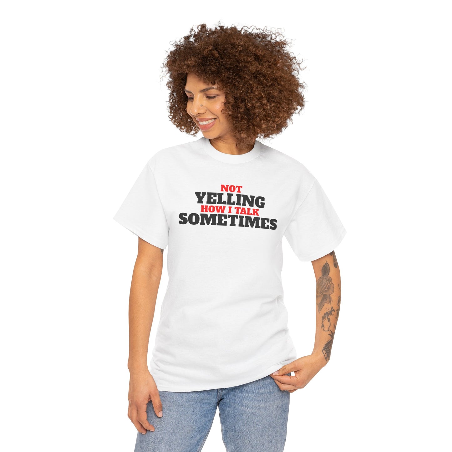 Not Yelling How I Talk Sometimes | Gift for Friends, Relaxed Fit, Everyday Wear, Funny T-Shirt