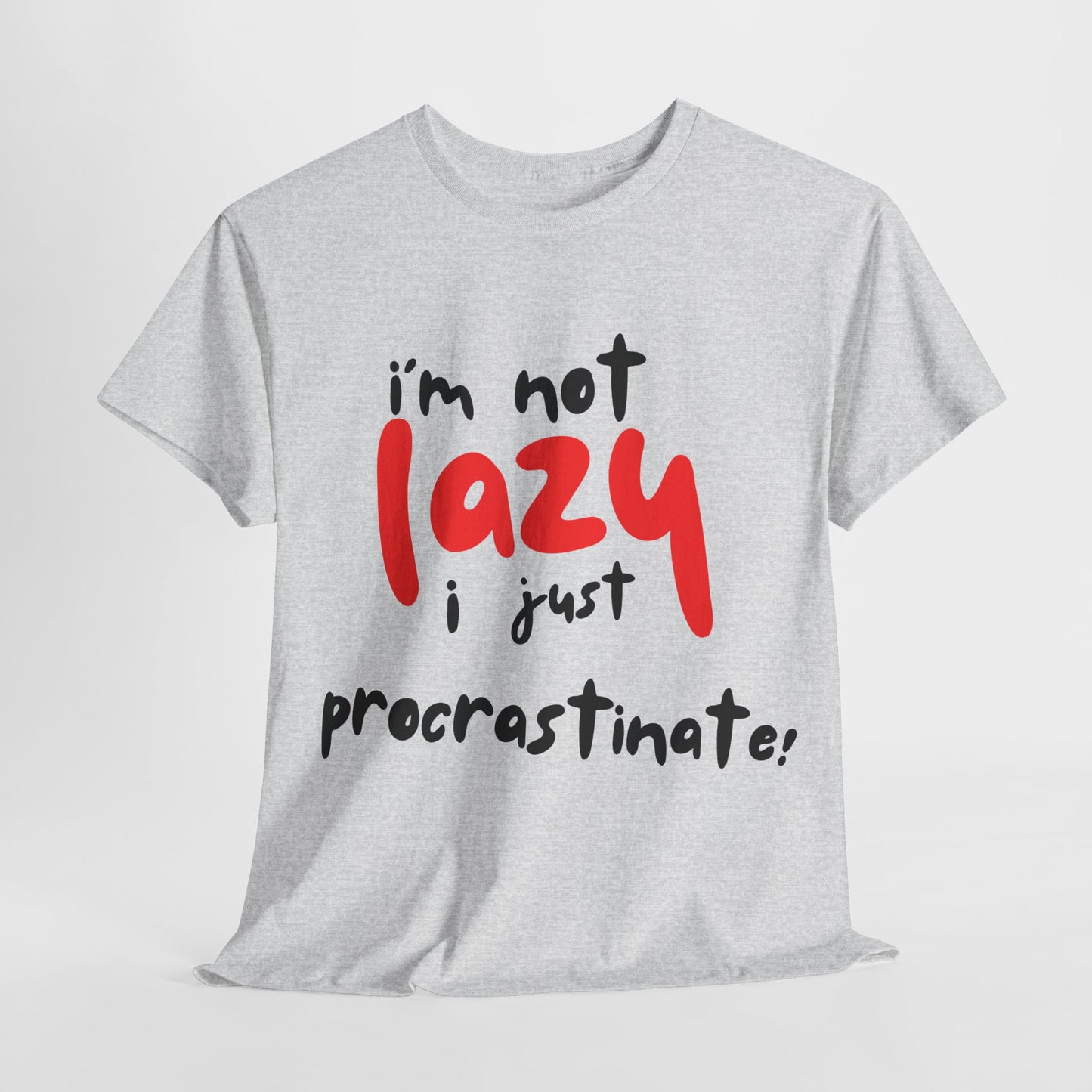 I'm not lazy I procrastinate shirt, Funny Procrastination Tee, I'm Not Lazy T-Shirt, Unisex Heavy Cotton Tee for Gifting