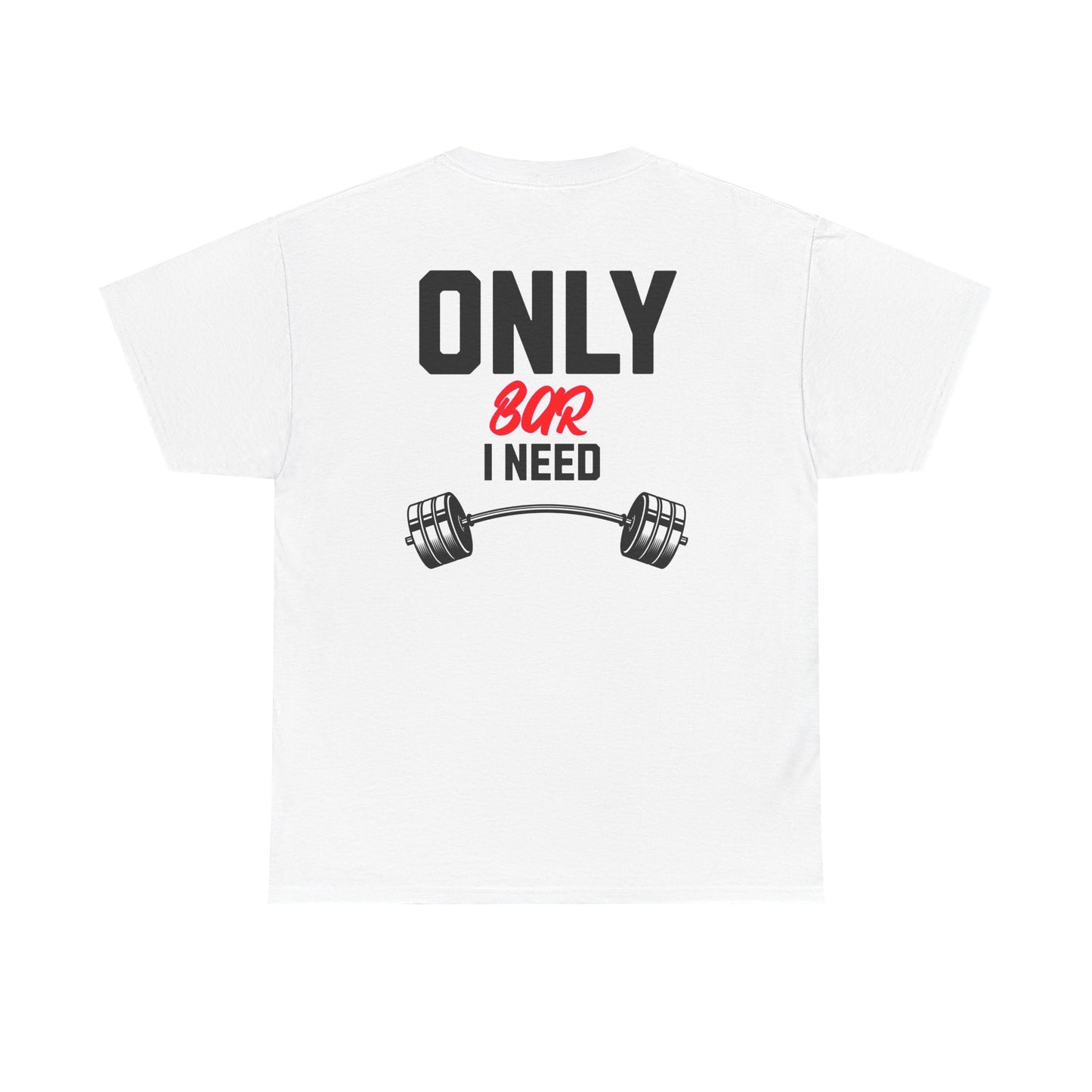 Gym T‑Shirt — "Only Bar I Need" Weightlifting Tee (Fitness & Workout Gift)